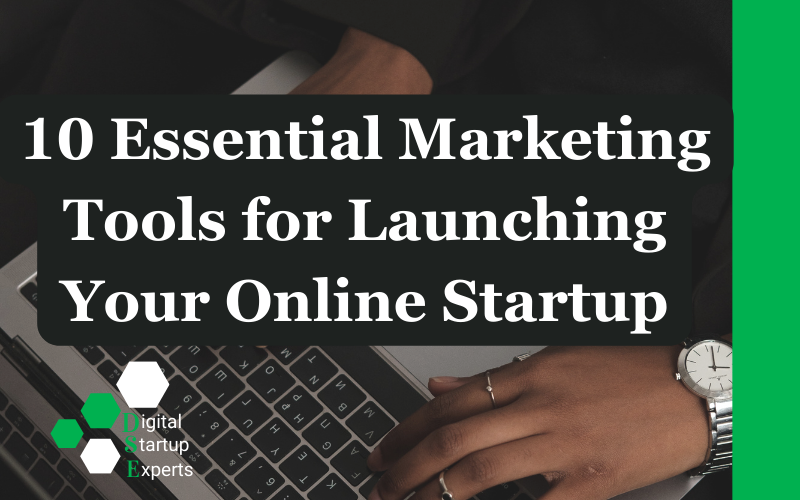 You are currently viewing 10 Essential Marketing Tools for Launching Your Online Startup